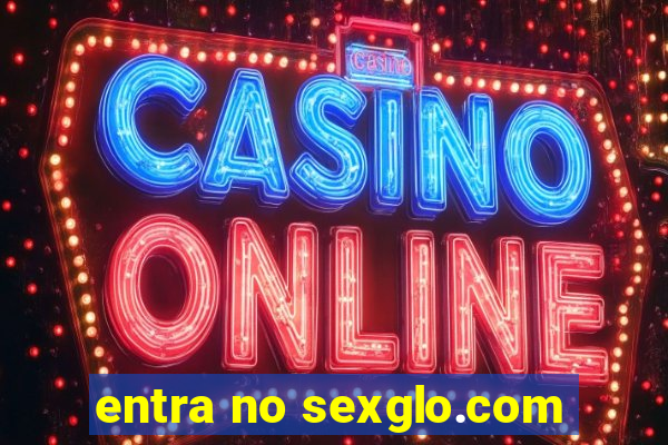 entra no sexglo.com